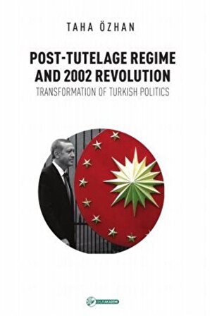 Post-Tutelage Regime And 2002 Revolution & Transformation of Turkish Politics / Taha Özhan