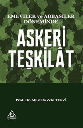 Emeviler Ve Abbasiler Döneminde Askeri Teşkilat / Prof. Dr. Mustafa Zeki Terzi