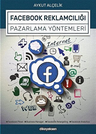 Facebook Reklamcılığı ve Pazarlama Yöntemleri / Aykut Alçelik