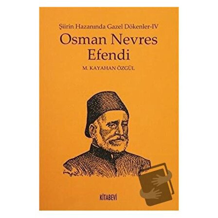 Osman Nevres Efendi   Şiirin Hazanında Gazel Dökenler 4 / Kitabevi Yayınları / M.