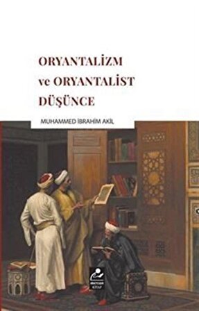 Oryantalizm ve Oryantalist Düşünce / Muhammed İbrahim Akil