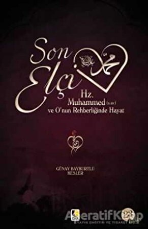 Son Elçi Hz. Muhammed (sav) Karton Kapak - Günay Bayburtlu Kesler - Çıra Yayınları