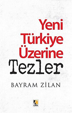 Yeni Türkiye Üzerine Tezler / Bayram Zilan