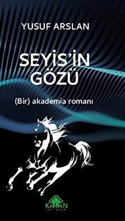 Seyis'in Gözü & (Bir) Akademia Romanı / Yusuf Arslan