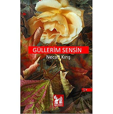 Güllerim Sensin / Altın Post Yayıncılık / Necati Kırış