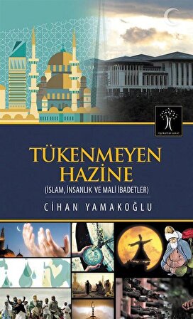 Tükenmeyen Hazine & İslam, İnsanlık ve Mali İbadetler / Cihan Yamakoğlu