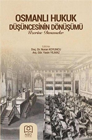 Osmanlı Hukukun Düşüncesinin Dönüşümü Üzerine Denemeler / Nuran Koyuncu