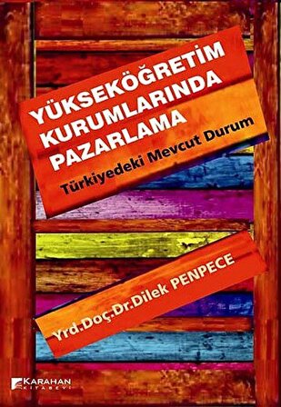 Yükseköğretim Kurumlarında Pazarlama-Türkiyedeki Mevcut Durum / Dilek Penpece