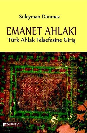 Emanet Ahlakı & Türk Ahlak Felsefesine Giriş / Süleyman Dönmez