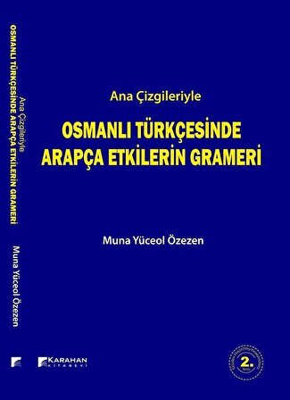 Ana Çizgileriyle Osmanlı Türkçesinde Arapça Etkilerin Grameri / Muna Yüceol Özezen
