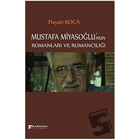 Mustafa Miyasoğlu'nun Romanları ve Romancılığı / Karahan Kitabevi / Hayati Koca