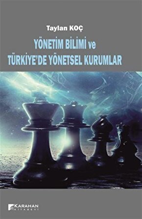Yönetim Bilimi ve Türkiye'de Yönetsel Kurumlar / Taylan Koç