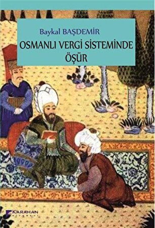 Osmanlı Vergi Sisteminde Öşür / Baykal Başdemir