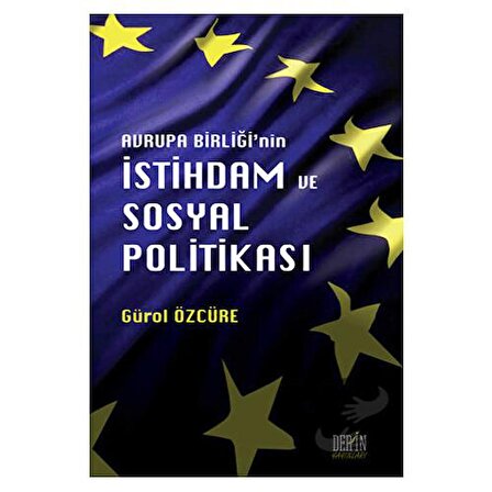 Avrupa Birliği'nin İstihdam ve Sosyal Politikası / Derin Yayınları / Gürol Özcüre