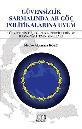 Güvensizlik Sarmalında AB Göç Politikalarına Uyum / Melike Akkaraca Köse