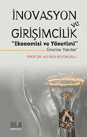 İnovasyon ve Girişimcilik Ekonomisi ve Yönetimi Üzerine Yazılar / Ali Rıza Büyükuslu