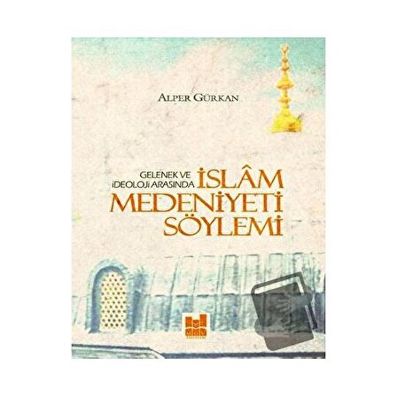 İslam Medeniyeti Söylemi / Mgv Yayınları / Alper Gürkan