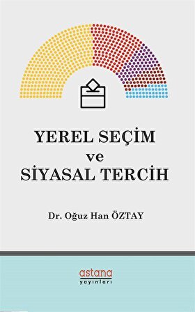 Yerel Seçim ve Siyasal Tercih / Dr. Oğuz Han Öztay