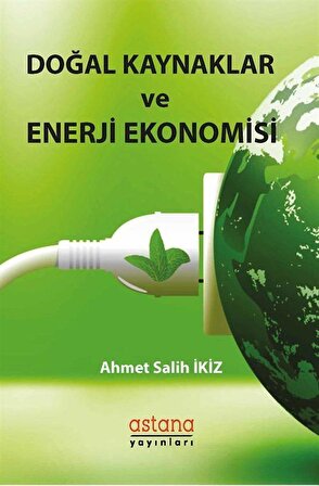 Doğal Kaynaklar ve Enerji Ekonomisi / Ahmet Salih İkiz