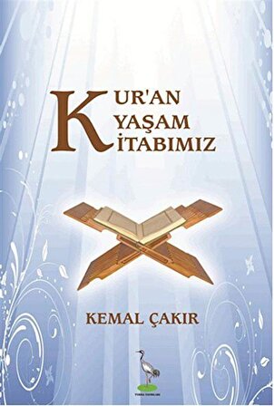 Kur'an Yaşam Kitabımız / Kemal Çakır