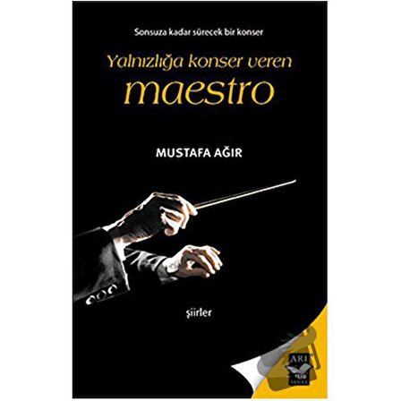Yalnızlığa Konser Veren Maestro / Arı Sanat Yayınevi / Mustafa Ağır
