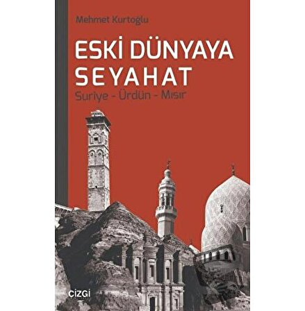 Eski Dünyaya Seyahat Suriye  Ürdün  Mısır / Çizgi Kitabevi Yayınları / Mehmet