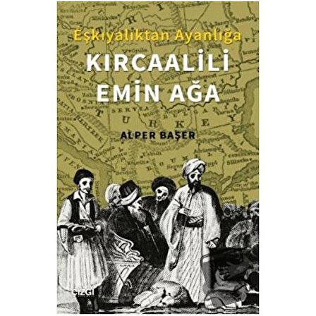 Eşkıyalıktan Ayanlığa: Kırcaalili Emin Ağa / Çizgi Kitabevi Yayınları / Alper