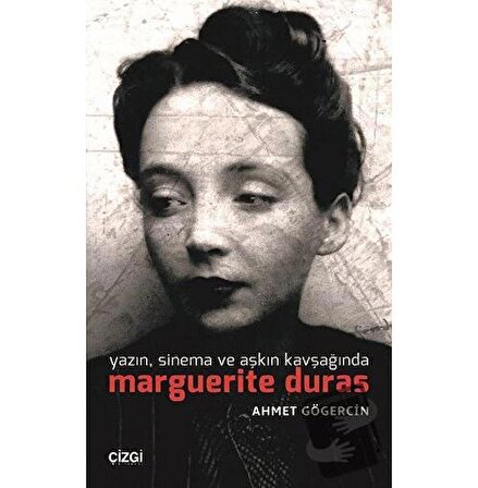 Yazın, Sinema ve Aşkın Kavşağında Marguerite Duras / Çizgi Kitabevi Yayınları /
