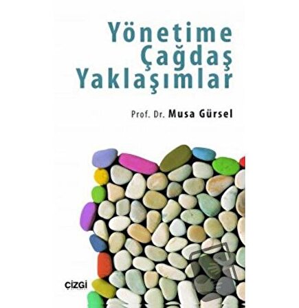 Yönetime Çağdaş Yaklaşımlar / Çizgi Kitabevi Yayınları / Musa Gürsel