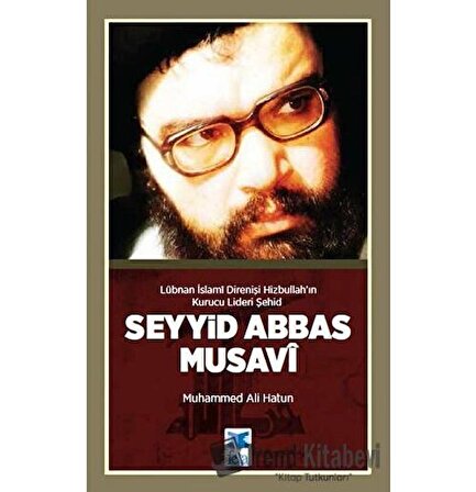 Lübnan İslami Direnişi Hizbullah’ın Kurucu Lideri Şehid: Seyyid Abbas Musavi