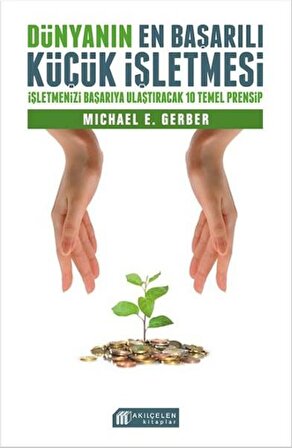 Dünyanın En Başarılı Küçük İşletmesi - Michael Gerber - Akıl Çelen Kitaplar
