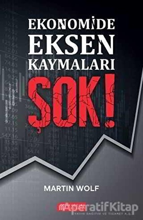 Ekonomide Eksen Kaymaları Şok! - Martin Wolf - Akıl Çelen Kitaplar