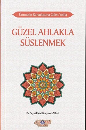 Güzel Ahlakla Süslenmek & Ümmetin Kurtuluşuna Giden Yolda - 6 / Dr. Seyyid Bin Hüseyin El-Affani