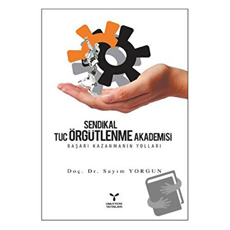 Sendikal Örgütlenme Tuc Örgütlenme Akademisi / Umuttepe Yayınları / Sayım Yorgun