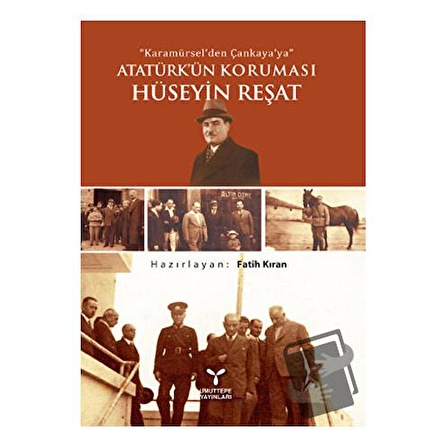 Karamürsel'den Çankaya'ya Atatürk'ün Koruması Hüseyin Reşat / Umuttepe Yayınları