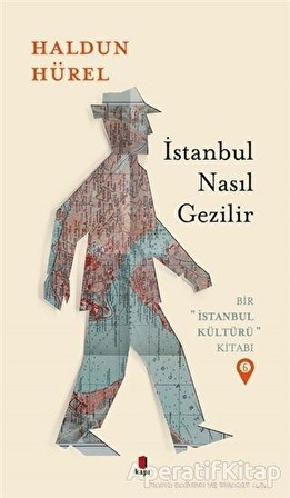 İstanbul Nasıl Gezilir - Bir İstanbul Kültürü Kitabı 6 - Haldun Hürel - Kapı Yayınları