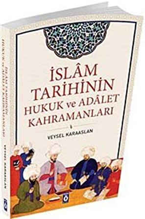 İslam Tarihinin Hukuk ve Adalet Kahramanları / Veysel Karaaslan