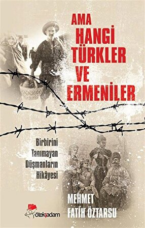 Ama Hangi Türkler ve Ermeniler / Mehmet Fatih Öztarsu