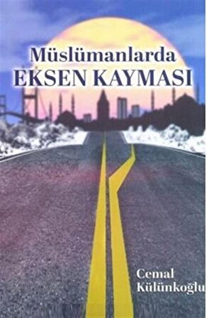 Müslümanlarda Eksen Kayması / Cemal Külünkoğlu