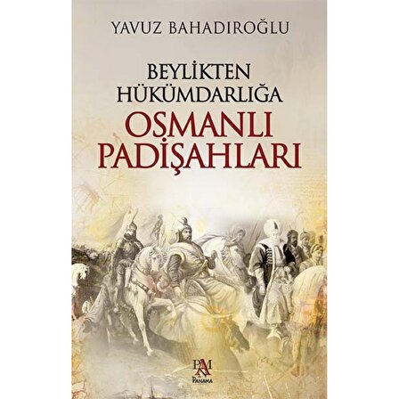 Beylikten Hükümdarlığa Osmanlı Padişahları