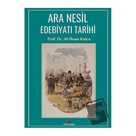 Ara Nesil Edebiyatı Tarihi (Ciltli) / Salkımsöğüt Yayınları / Ali İhsan Kolcu