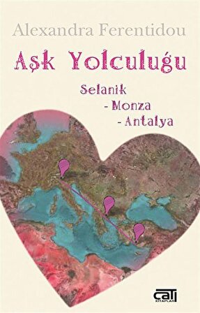 Aşk Yolculuğu / Selanik - Monza - Antalya / Alexandra Ferentidou