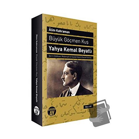Büyük Göçmen Kuş: Yahya Kemal Beyatlı / Büyüyen Ay Yayınları / Alim Kahraman