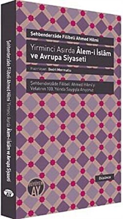 Yirminci Asırda Alem-i İslam ve Avrupa Siyaseti / Şehbenderzade Filibeli Ahmed Hilmi