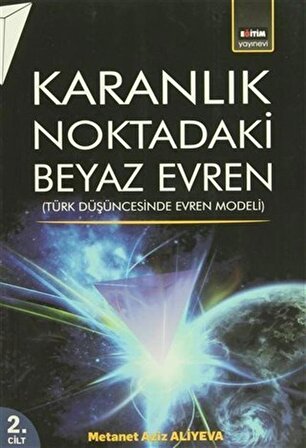 Karanlık Noktadaki Beyaz Evren 2. Cilt & Türk Düşüncesinde Evren Modeli / Metanet Ali Yeva