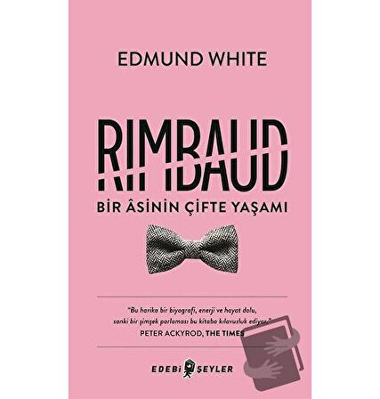 Rimbaud: Bir Asinin Çifte Yaşamı / Edebi Şeyler / Edmund White
