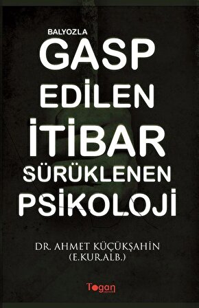 Balyozla Gasp Edilen İtibar Sürüklenen Psikoloji / Kur. Alb. Dr. Ahmet Küçükşahin