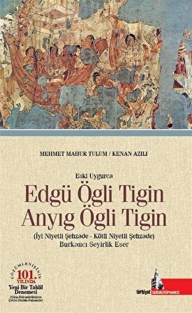 Eski Uygurca Edgü Ögli Tigin Anyıg Ögli Tigin & İyi Niyetli Şehzade Kötü Niyetli Şehzade / Mehmet Mahur Tulum