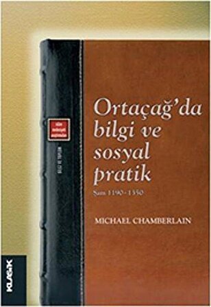 Ortaçağ'da Bilgi ve Sosyal Pratik - Şam 1190-1350 / Michael Chamberlain