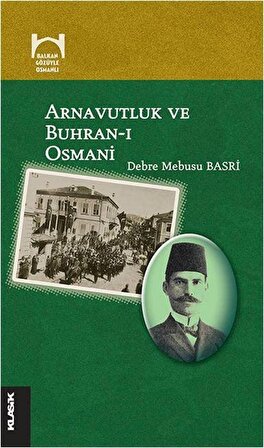Arnavutluk ve Buhran-ı Osmani / Debre Mebusi Basri